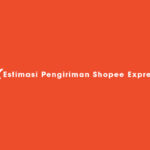 Estimasi Pengiriman Shopee Express