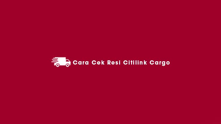 Cara Cek Resi Citilink Cargo