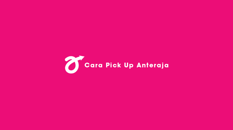 Cara Pick Up Anteraja