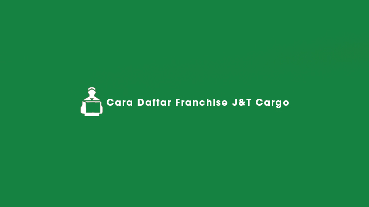 Cara Daftar Franchise JT Cargo