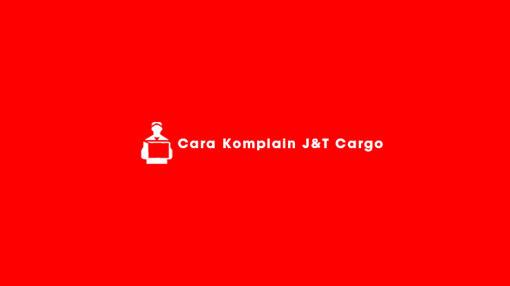 Cara Komplain J&T Cargo