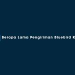 Berapa Lama Pengiriman Bluebird Kirim