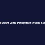 Berapa Lama Pengiriman Rosalia Express
