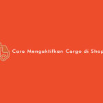 Cara Mengaktifkan Cargo di Shopee Penjual