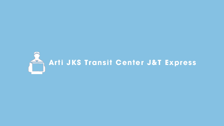 Arti JKS Transit Center J&T Express