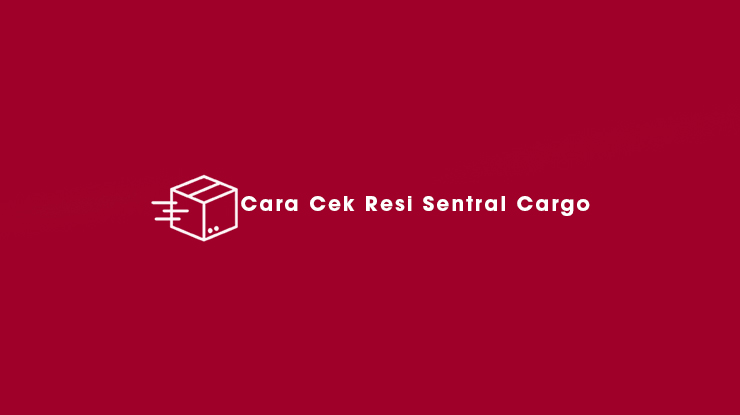 2 Cara Cek Resi Sentral Cargo 2022