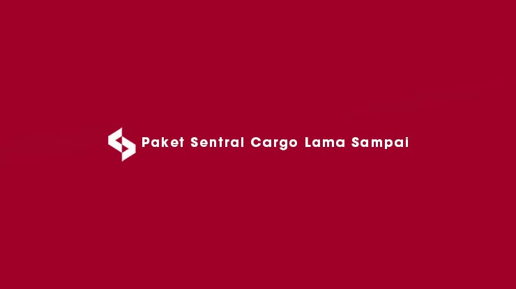 Penyebab & Solusi Paket Sentral Cargo Lama Sampai