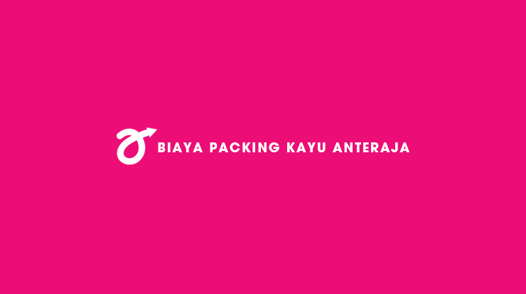 Biaya Packing Kayu Anteraja