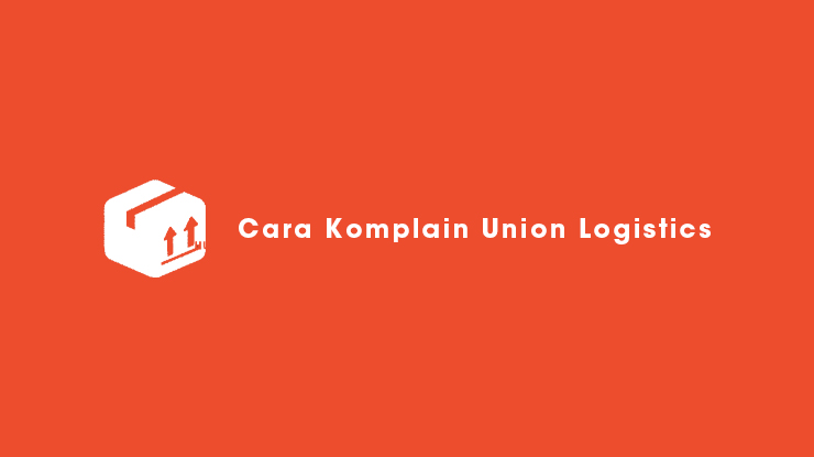 Cara Komplain Union Logistics